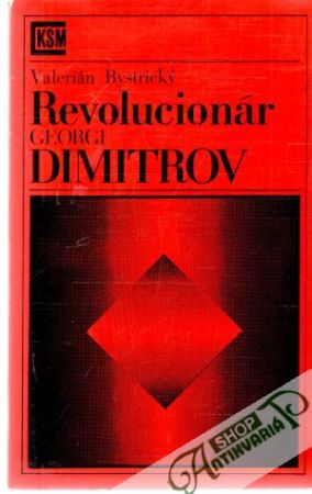 Revolucionár Georgi Dimitrov - Bystrický Valerián