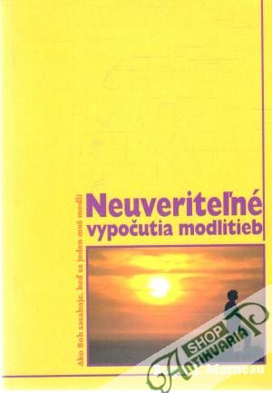 Neuveriteľné vypočutia modlitieb - Morneau Roger J.