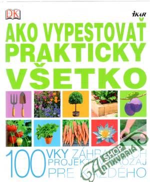 Ako vypestovať prakticky všetko - Brožíková Jana
