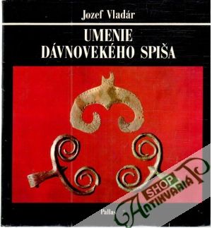 Umenie dávnovekého Spiša - Vladár Jozef