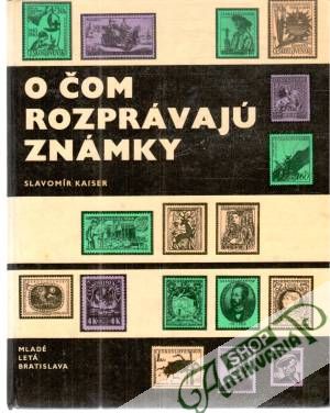 O čom známky rozprávajú - Kaiser Slavomír