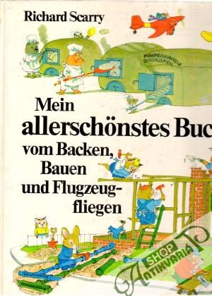 Mein allerschonstes Buch vom Backen, Bauen und Flugzeugfliegen - Scarry Richard