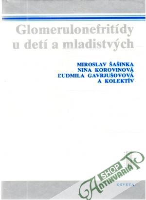 Glomerulonefritídy u detí a mladistvých - Šašina, Korovinová, Gavrjušovová