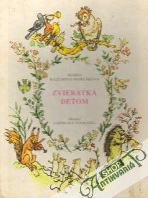 Zvieratká deťom - Rázusová-Martáková Mária