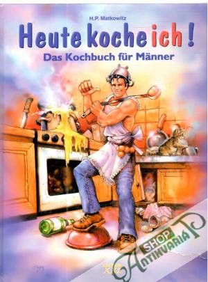 Heute koche ich! - Matkowitz H. P.