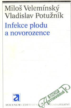 Infekce plodu a novorozence - Velemínský, Potužník