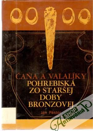 Čaňa a Valalíky - pohrebiská zo staršej doby bronzovej - Pástor Ján