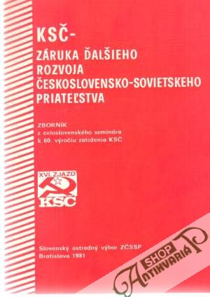 KSČ - záruka ďalšieho rozvoja Československo-sovietskeho priateľstva - Kolektív autorov