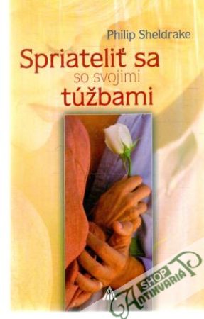 Spriateliť sa so svojimi túžbami - Sheldrake Philip