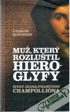 Muž, který rozluštil hieroglyfy - Robinson Andrew