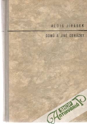 Domu a jiné obrázky - Jirásek Alois