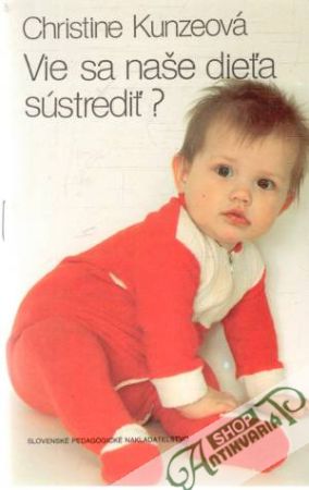 Vie sa naše dieťa sústrediť? - Kunzeová Christine