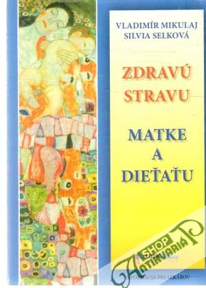 Zdravú stravu matke a dieťaťu - Mikulaj Vladimír, Selková Silvia