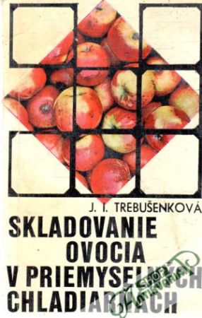Skladovanie ovocia v priemyselných chladiarňach - Trebušenková J. I.
