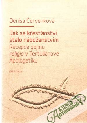 Jak se křesťanství stalo náboženstvím - Červenková Denisa