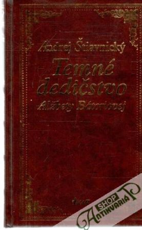 Temné dedičstvo Alžbety Bátoriovej - Štiavnický Andrej