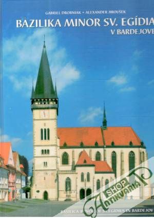 Bazilika Minor sv. Egídia v Bardejove - Drobniak Gabriel, Jiroušek Alexander