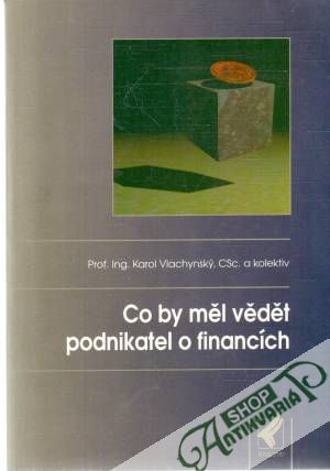 Co by měl vědět podnikatel o financích - Vlachynský Karol