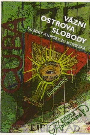 Väzni ostrova slobody-Tri roky podpory zo Slovenska - Kolektív autorov