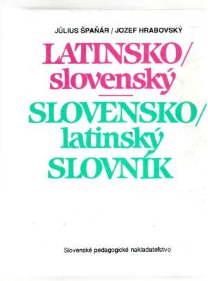 Latinsko - slovenský, slovensko - latinský slovník - Špaňár Július, Hrabovský Jozef