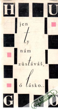 Jen ty nám zustáváš, ó lásko - Hugo Victor