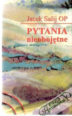 Pytania nieobojetne - Salij Jacek OP