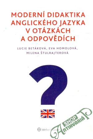 Moderní didaktika anglického jazyka v otázkách a odpovědích - Betáková, Homolová, Štulrajterová