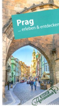 Prag... erleben und entdecken - Kolektív autorov