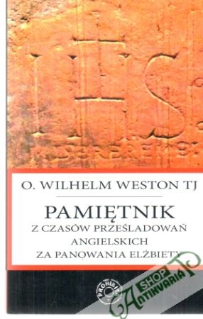 Pamietnik z czasów prześladowań angielskich za panowania Elzbiety - Weston Wilhelm O.