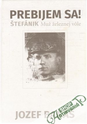 Prebijem sa! Štefánik - muž železnej vôle - Banáš Jozef