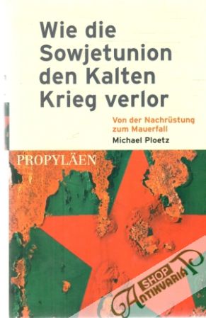 Wie die Sowjetuion den Kalten Krieg verlor - Ploetz Michael