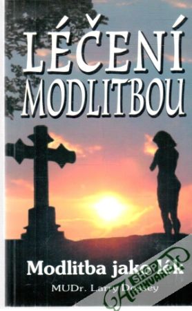 Léčení modlitbou - Dossey Larry