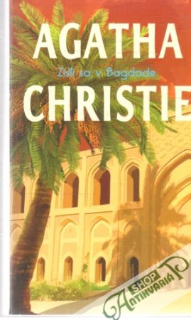 Zišli sa v Bagdade - Christie Agatha