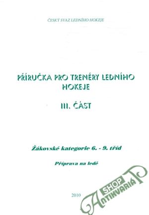 Příručka pro trénery ledního hokeje III. část - Kolektív autorov