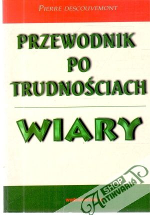 Przewodnik po trudnościach wiary - Descouvemont Pierre