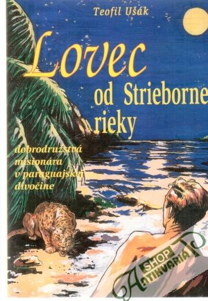 Lovec od Striebornej rieky - Ušák Teofil