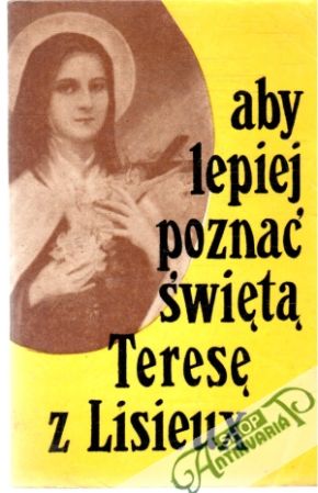 Aby lepiej poznać świeta Terese z Lisieux - Kolektív autorov