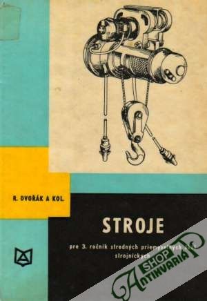 Stroje pre 3. ročník priemyselných škôl strojníckych - Dvořák Rudolf a kolektív
