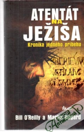 Atentát na Ježiša - O´Reilly Bill, Dugard Martin