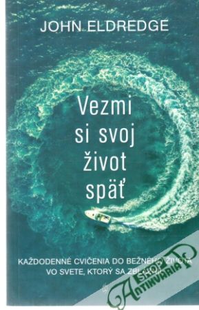 Vezmi si svoj život späť - Eldredge John