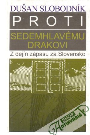 Proti sedemhlavému drakovi - Slobodník Dušan