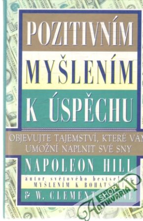Pozitivním myšlením k úspěchu - Hilll Napoleon, Stone Clement