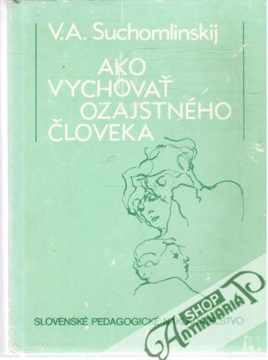 Ako vychovať ozajstného človeka - Suchomlinskij V. A.