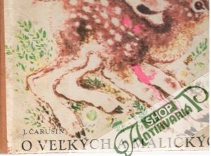O veľkých a maličkých - Čarušin J.