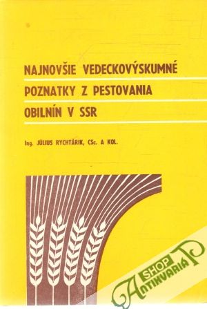 Najnovšie vedeckovýskumné poznatky z pestovania obilnín v SSR - Rychtárik Július