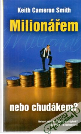 Milionářem nebo chudákem? - Smith Keith Cameron
