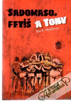 Sadomaso, fetiš a Tony - Myšľanov Jan K.