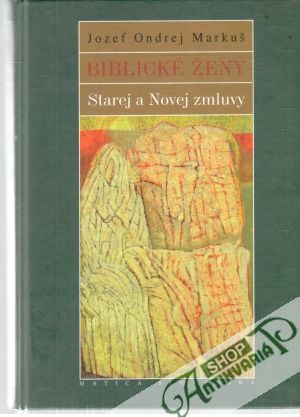 Biblické ženy Starej a Novej zmluvy - Markuš Jozef Ondrej
