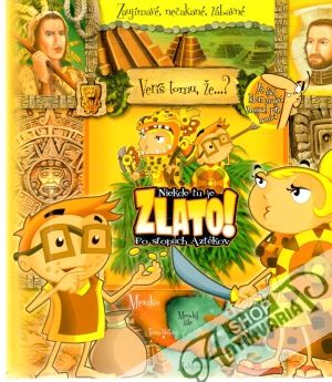 Niekde tu je zlato! Po stopách Aztékov - Kolektív autorov