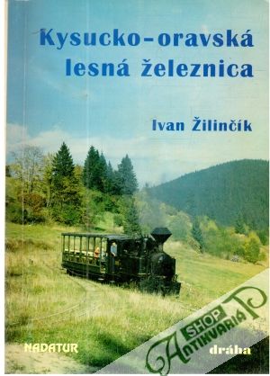 Kysucko - oravská lesná železnica - Žilinčík Ivan